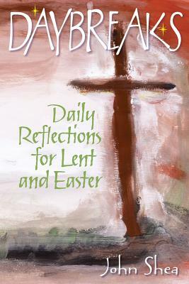 Daybreaks: Daily Reflections for Lent and Easter by John Shea