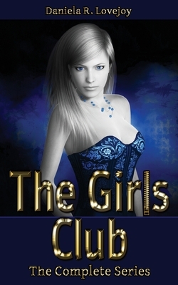 The Girls Club: The Complete Series by Daniela R. Lovejoy