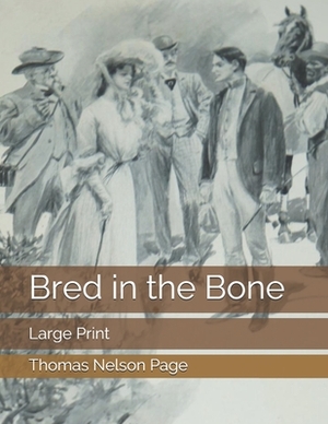 Bred in the Bone: Large Print by Thomas Nelson Page
