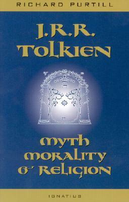 J.R.R. Tolkien: Myth, Morality, and Religion by Richard L. Purtill, Joseph Pearce