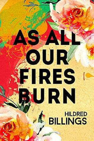 As All Our Fires Burn by Hildred Billings