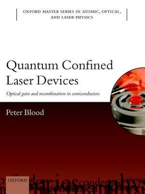 Quantum Confined Laser Devices: Optical Gain and Recombination in Semiconductors by Peter Blood