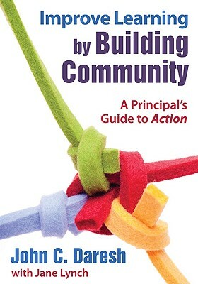 Improve Learning by Building Community: A Principal's Guide to Action by 