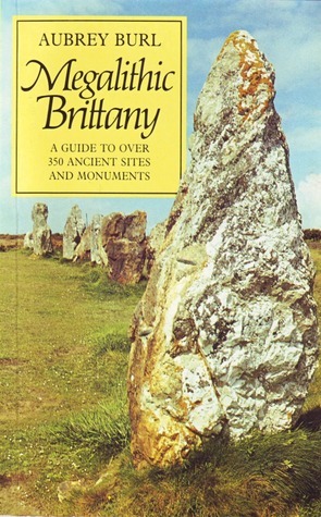 Megalithic Brittany: A Guide to over 350 Ancient Sites and Monuments by Aubrey Burl