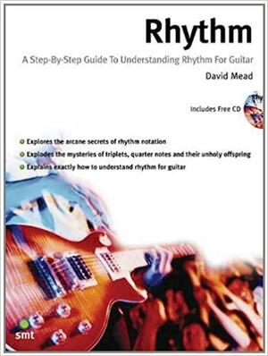 Rhythm: Step by Step Guide to Understanding Rhythm for Guitar by David Mead