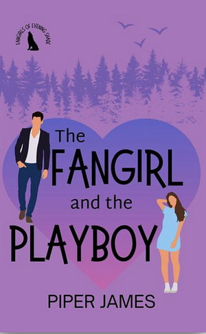 The Fangirl and the Playboy: Fangirls of Evening Shade Book 2 by Piper James