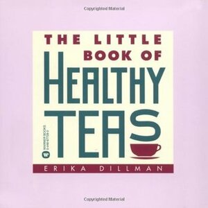 The Little Book of Healthy Teas by Erika Dillman