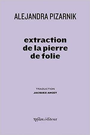 Extraction de la pierre de folie by Alejandra Pizarnik