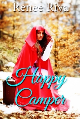 Happy Camper: A Romantic Comedy by Renee Riva