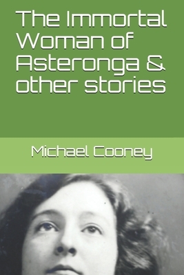 The Immortal Woman of Asteronga & other stories by Michael Cooney