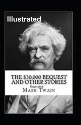 The $30,000 Bequest and other short stories Illustrated by Mark Twain