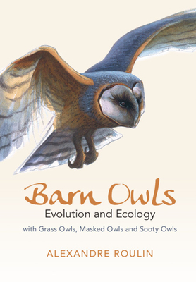 Barn Owls: Evolution and Ecology by Alexandre Roulin