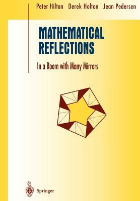 Mathematical Reflections: In a Room with Many Mirrors by Jean Pedersen, Derek Holton, Peter Hilton