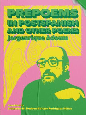 Prepoems in Postspanish and Other Poems by Jorge Enrique Adoum