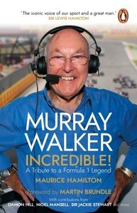 Murray Walker: Incredible!: A Tribute to a Formula 1 Legend by Maurice Hamilton, Martin Brundle
