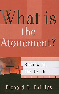 What Is the Atonement? by Richard D. Phillips