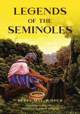 Legends of the Seminoles by Peter Gallagher, Betty M. Jumper, Guy Labree