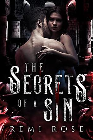 The Secrets of a Sin by Remi Rose