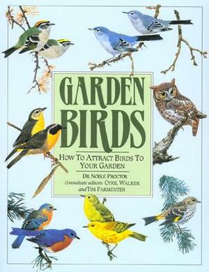 Garden Birds: How To Attract Birds To Your Garden by Noble S. Proctor, Cyril Alexander Walker, Tim Parmenter