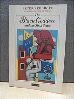 The Black Goddess And The Sixth Sense by Peter Redgrove