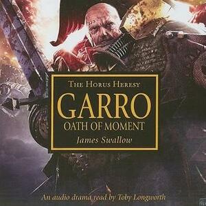 Garro: Oath of the Moment by James Swallow