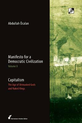 Capitalism: The Age of Unmasked Gods and Naked Kings by Abdullah Öcalan