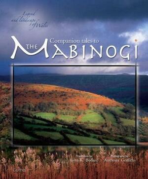 Companion Tales to the Mabinogi: Legend and Landscape of Wales by John K. Bollard