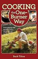 Cooking the One-burner Way: Everything the Backcountry Chef Needs to Know by Melissa Gray, Buck Tilton