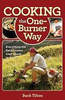 Cooking the One-burner Way: Everything the Backcountry Chef Needs to Know by Buck Tilton, Melissa Gray