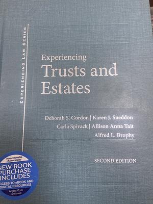 Experiencing Trusts and Estates by Karen Sneddon, Alfred Brophy, Deborah Gordon, Allison Tait, Carla Spivack