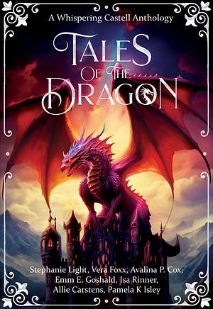 Tales of the Dragon: A Whispering Castell Anthology Vol 2 by Whispering Castell