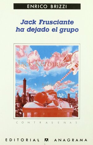 Jack Frusciante ha dejado el grupo: Una grandiosa historia de amor y de rock parroquial by Enrico Brizzi