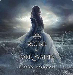 Bound by Dark Waters: Wed by Elora Morgan