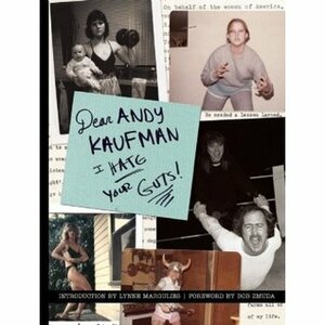 Dear Andy Kaufman, I Hate Your Guts! by Jodi Lynn Wille, Bob Zmuda, Lynne Margulies