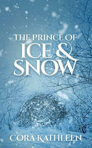 The Prince of Ice and Snow by Cora Kathleen, Cora Kathleen