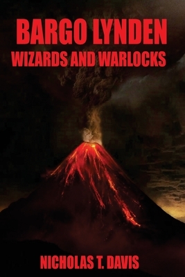 Bargo Lynden: Wizards and Warlocks by Nicholas T. Davis