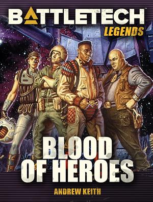 BattleTech: Blood of Heroes by Andrew Keith
