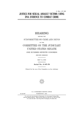 Justice for sexual assault victims: using DNA evidence to combat crime by United States Congress, United States Senate, Committee on the Judiciary (senate)