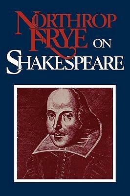 Northrop Frye on Shakespeare by Northrop Frye