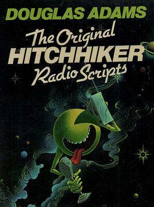 The Original Hitchhiker Radio Scripts by Douglas Adams