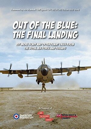 Out of the Blue the Final Landing: Yet More Scary and Often Funny Tales From the Royal Air Force and Friends by David Martin Jones, Christopher John Long, Ian William Cowie