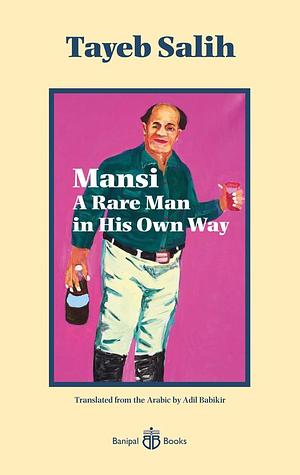 Mansi: A Rare Man in his Own Way by Tayeb Salih, Adil Babikir