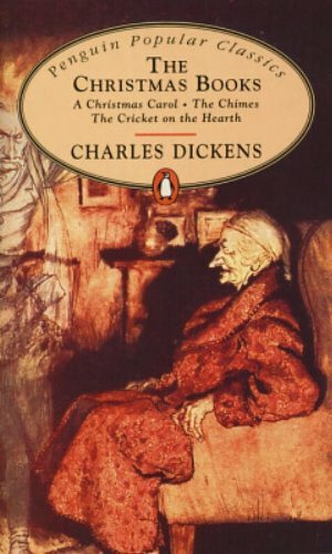 The Christmas Books: A Christmas Carol / The Chimes / The Cricket on the Hearth by Charles Dickens