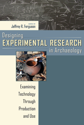 Designing Experimental Research in Archaeology: Examining Technology Through Production and Use by 