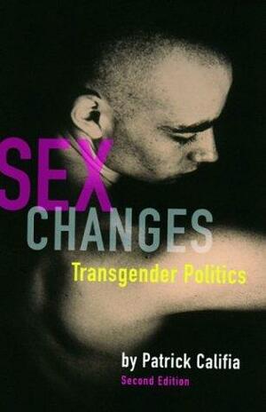Sex Changes: The Politics of Transgenderism by Patrick Califia-Rice