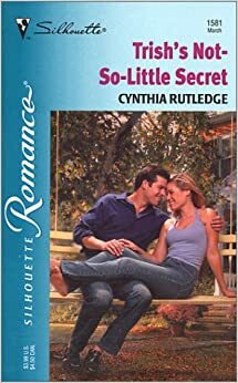 Trish's Not-So-Little Secret by Cynthia Rutledge