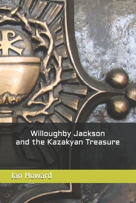 Willoughby Jackson and the Kazakyan Treasure by Jan Howard