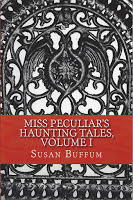 Miss Peculiar's Haunting Tales, Volume I by Susan Buffum