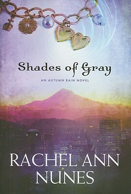 Shades of Gray: An Autumn Rain Novel by Rachel Ann Nunes