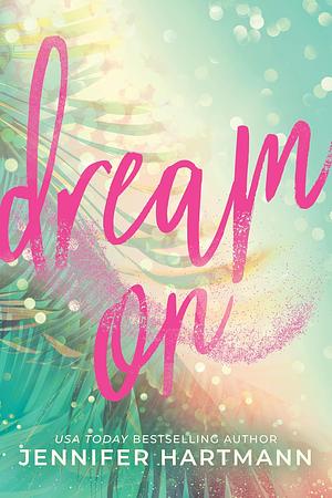 Dream On by Jennifer Hartmann